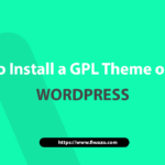 How to Install a GPL Theme or Plugin in your WordPress
