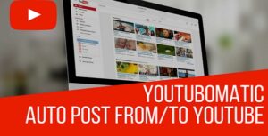 Youtubomatic Automatic Post Generator and YouTube Auto Poster Plugin for WordPress Nulled